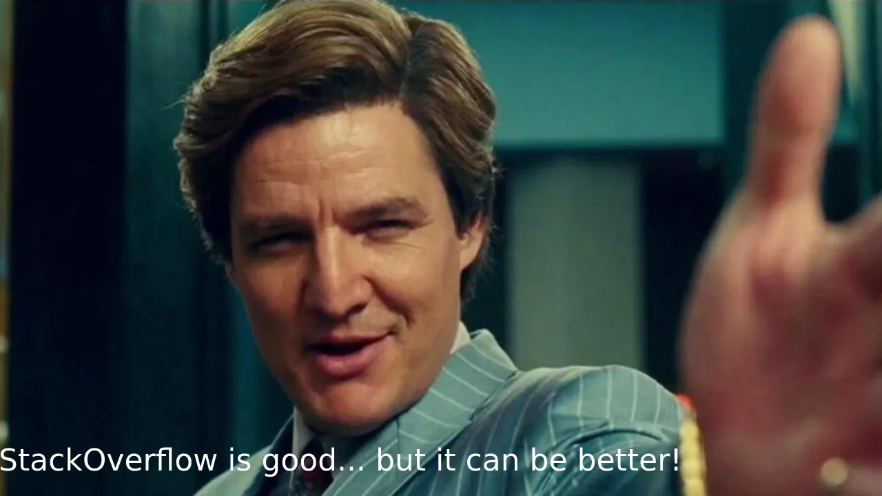 Pedro Pascal's character in Wonder Woman 1984, Maxwell Lord, saying StackOverflow is Good... But it can be Better!