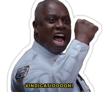 picture of Captain Holt from Brooklyn Nine Nine saying VINDICATION!!!
